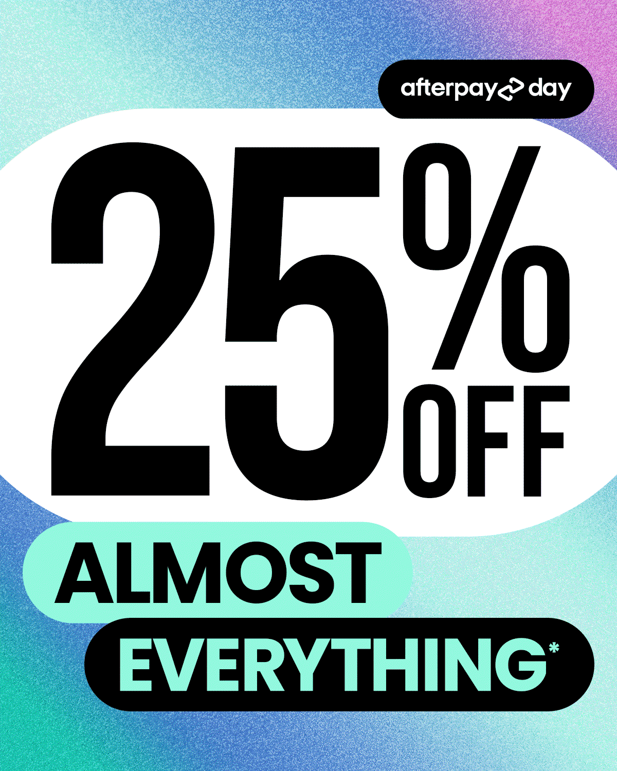 Afterpay Day - 25% Off Almost Everything!*