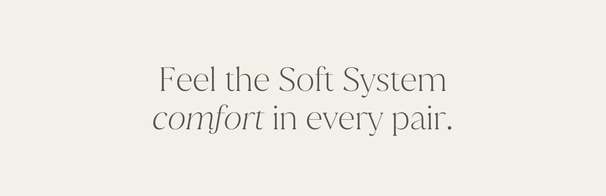 Feel The Soft System Comfort In Every Pair.