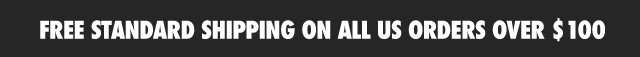 Free Standard Shipping On All US Orders Over $100