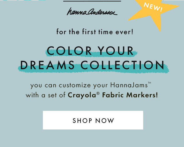 Customize your HannaJams with a set of Crayola Fabric Markers. Crayola — Hanna Andersson. SHOP NOW.