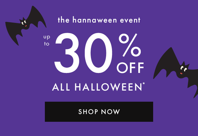 The hannaween event. Up to THIRTY PERCENT OFF ALL HALLOWEEN*. SHOP NOW.