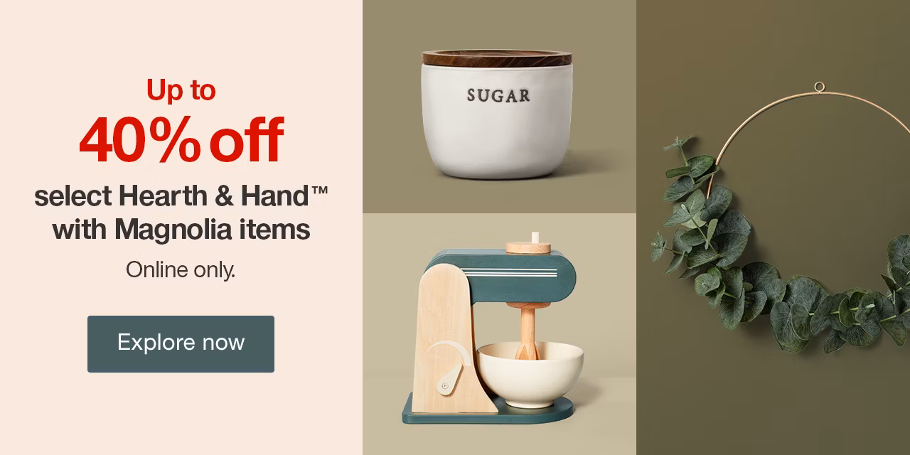 Up to 40% off select Hearth & Hand™ with Magnolia items Online only. Explore now