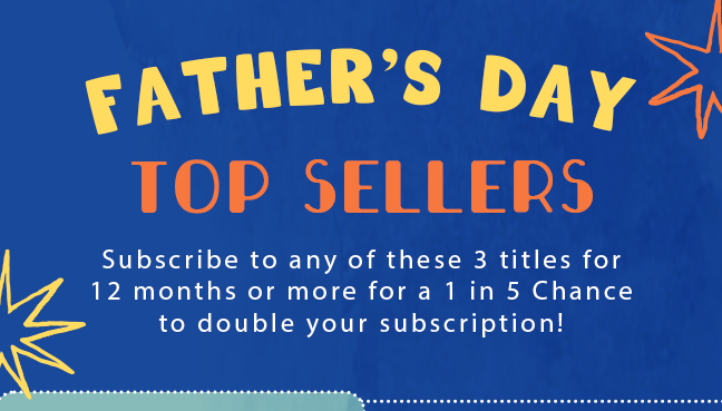 Subscribe to any of the titles listed below for 12 months or more for a 1 in 5 Chance to double your subscription! 