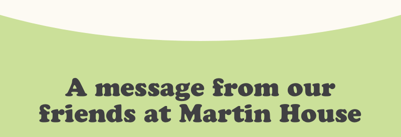 A message from our friends at Martin House