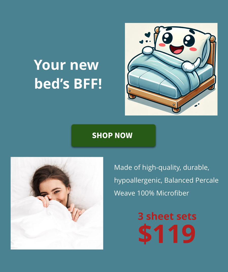 your new bed's bff sheet sets $119 for 3 sheet sets