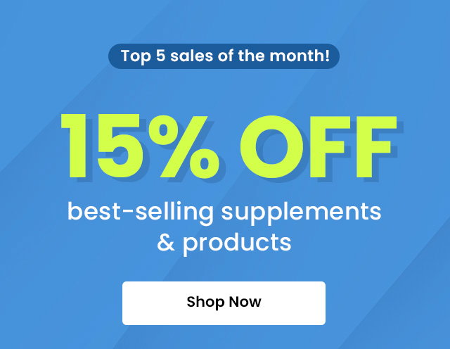 Top 5 sales of the month! 15% off* best-selling supplements and products. Shop now.