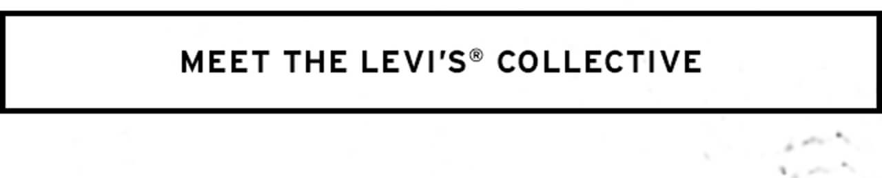 MEET THE LEVI’S® COLLECTIVE