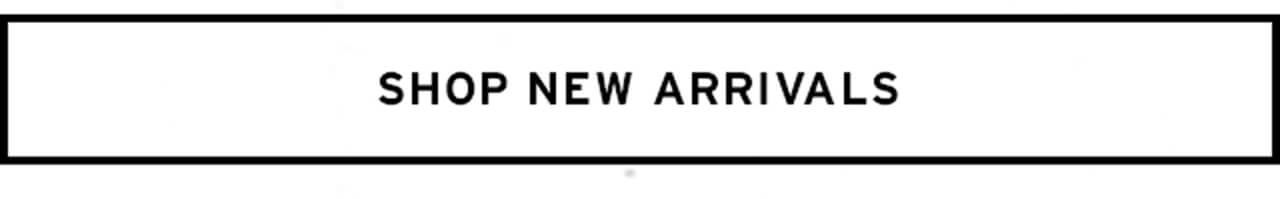 SHOP NEW ARRIVALS