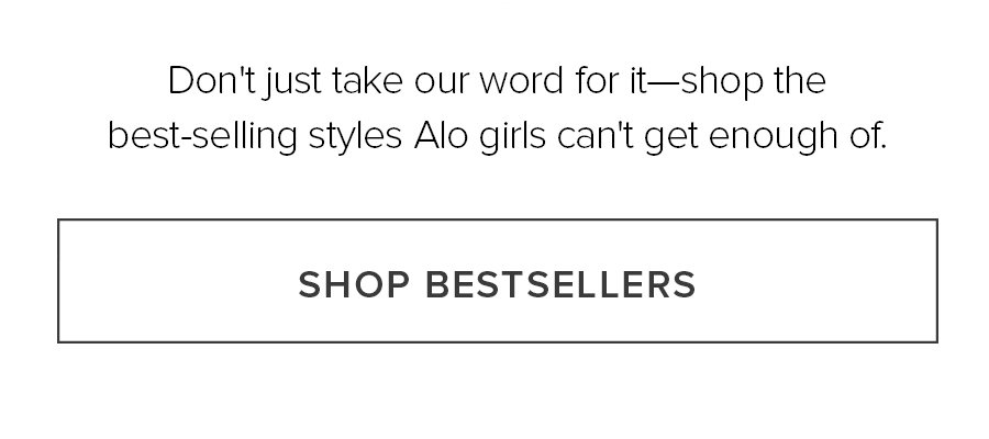 Don't just take our work for it-shop the best-selling styles Alo fils can't get enough of. SHOP BESTSELLERS