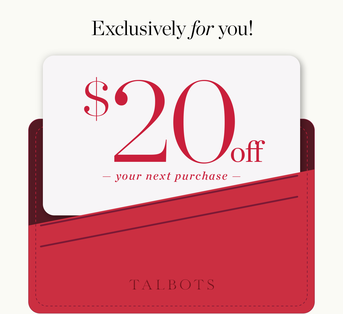 Just For You! $20 off your next purchase. Shop Now