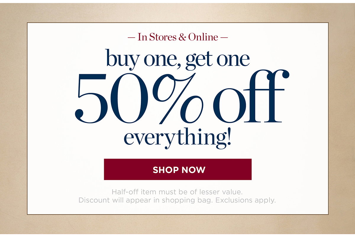 In stores & online. Buy one, get one 50% off everything | Shop Now