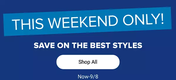 This weekend only. Save on the best styles. Shop all.