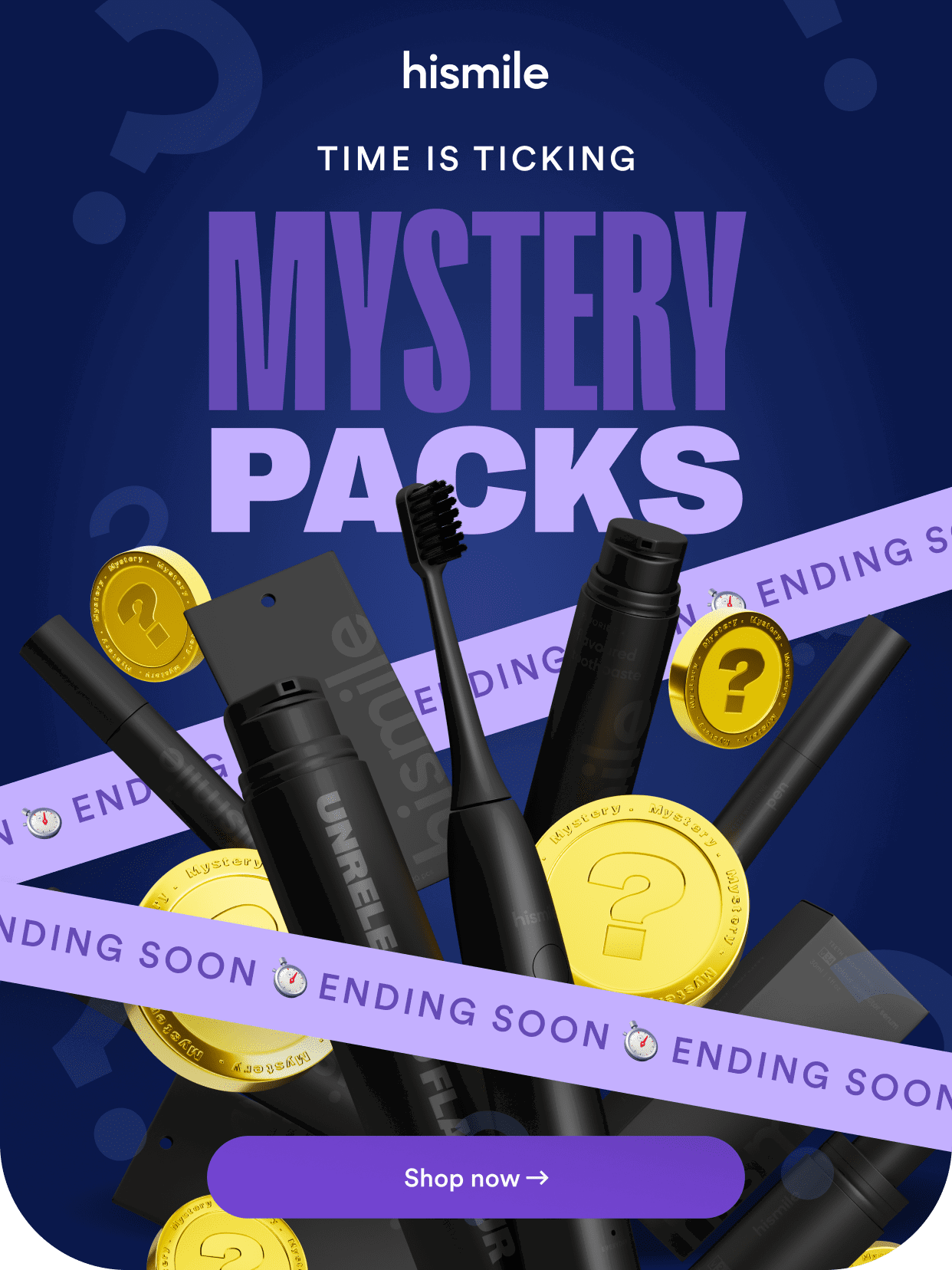 hismile. Time is ticking. Mystery Packs. Ending soon. Shop now.