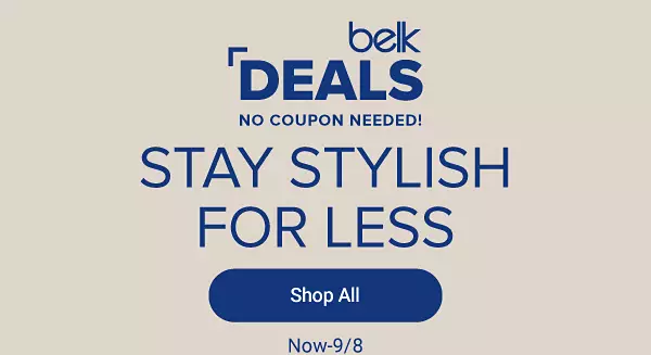 Belk deals. No coupon needed. Stay stylish for less. Shop all.