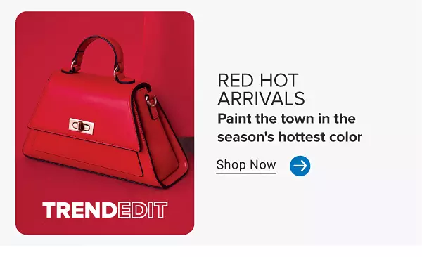 Red hot arrivals. Paint the town in the season's hottest color. Shop now.