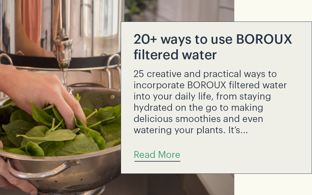 20+ ways to use BOROUX filtered water
