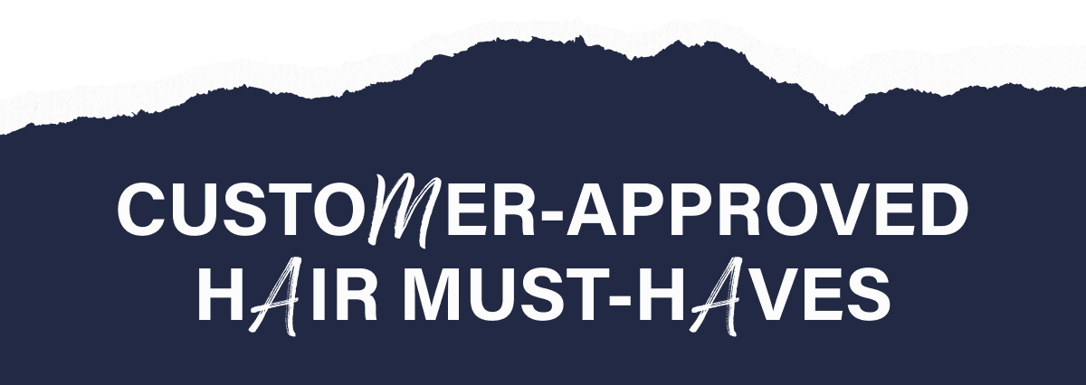 Customer-Approved Hair Must-Haves