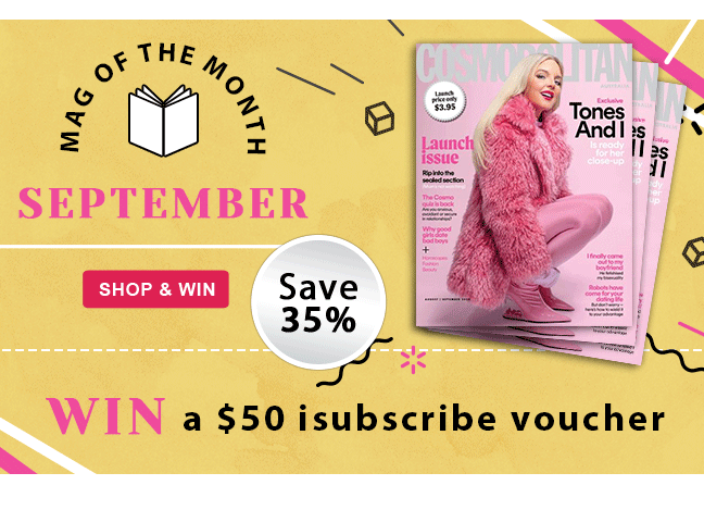 Subscribe to Cosmopolitan magazine and you'll automatically be entered into the draw to win a $50 isubscribe Voucher.						