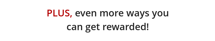 PLUS, Get rewarded while you shop!