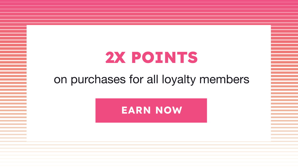 2X Points for Loyalty Members