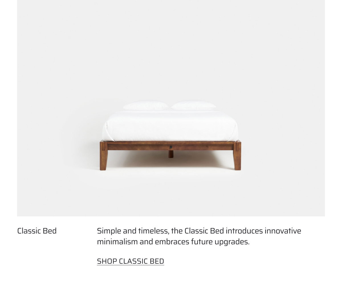 Shop the Classic Bed with frame only.