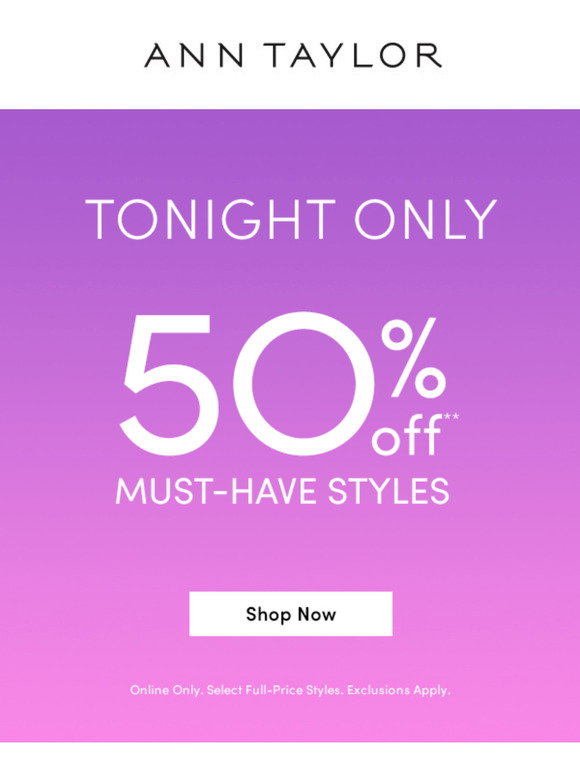Ann Taylor Email Newsletters: Shop Sales, Discounts, and Coupon Codes