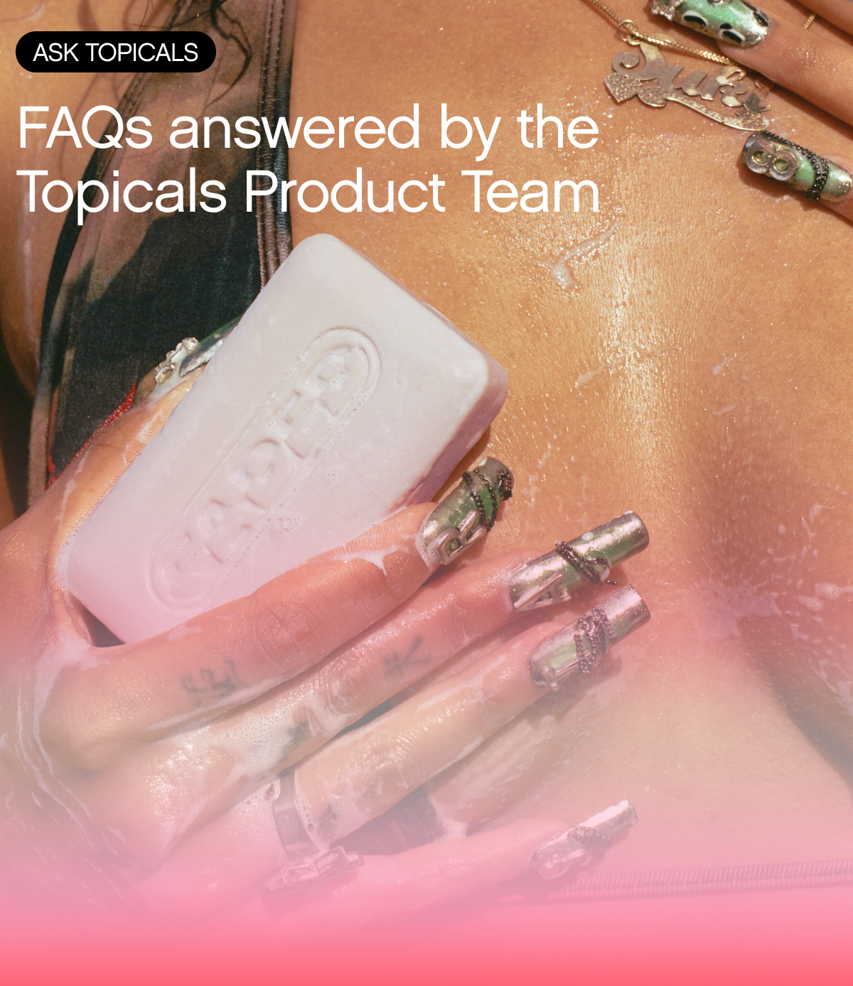 FAQs answered by the Topicals Product Team