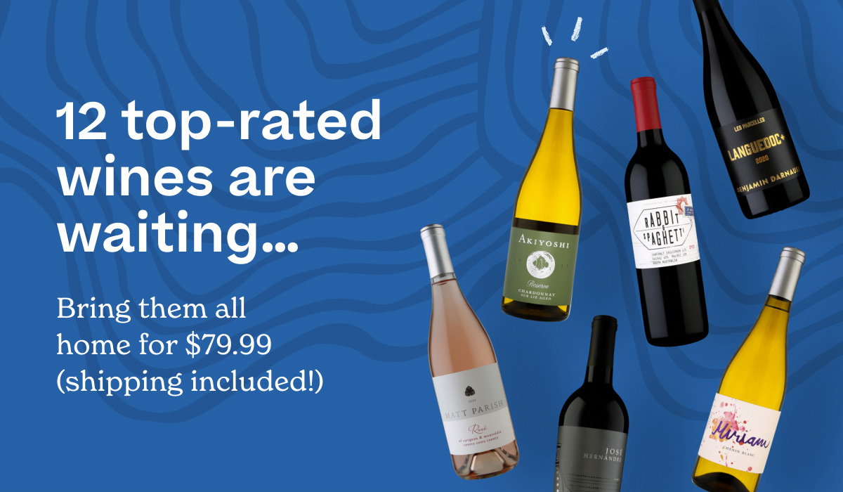 12 top-rated wines are waiting… Bring them all home for $79.99 (shipping included!)