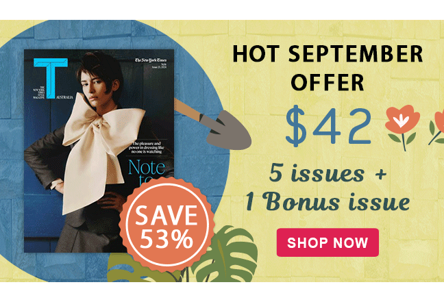 Save 53% on T: The New York Times Style Magazine Australia