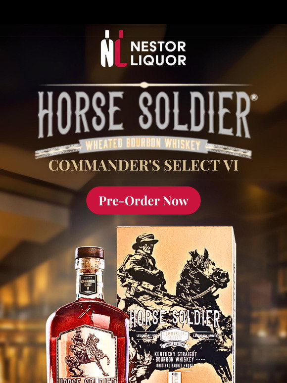 Nestor Liquor: 🚨 Pre-Order Now: Horse Soldier Commander’s Select VI ...