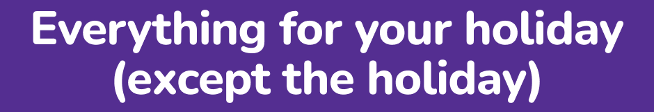 Everything for your holiday except the holiday