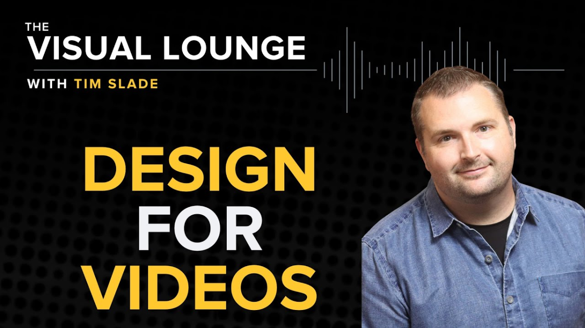 The Visual Lounge with Tim Slade with the title Design for Videos and his portrait.