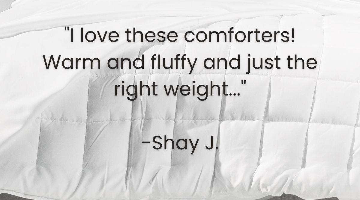 "I love these comforters! Warm and fluffy and just the right weight" QuickZip Supreme Down Alternative Comforter