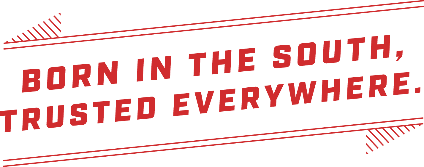 Born in the south, trusted everywhere.