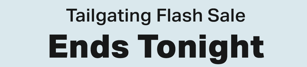 Tailgating Flash Sale Ends Tonight