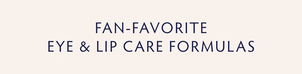 Fan-Favorite Eye & Lip Care Formulas