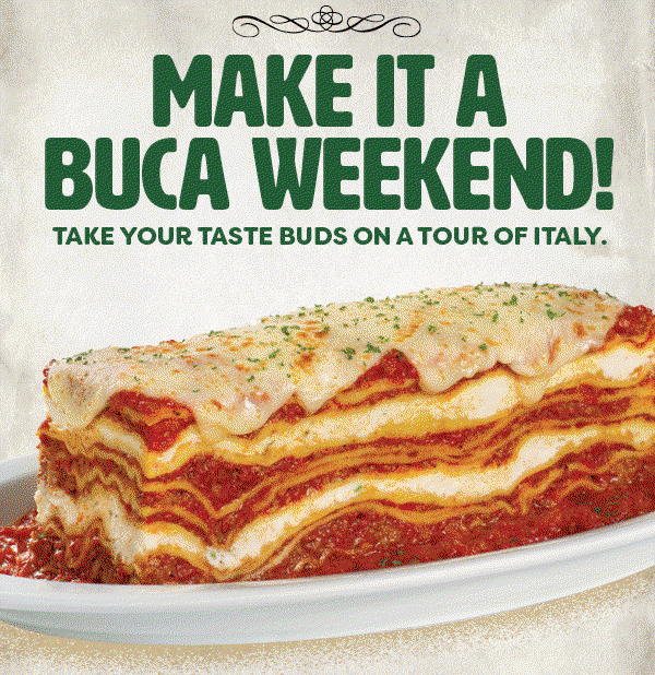 Make it a Buca weekend!