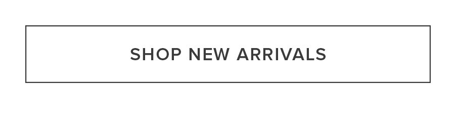 SHOP NEW ARRIVALS