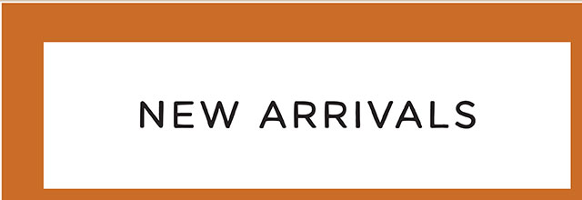 NEW ARRIVALS