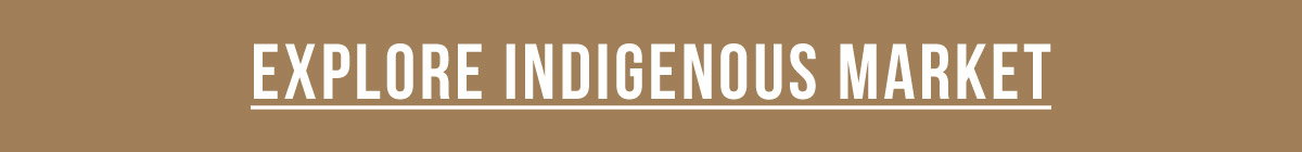 Explore the Indigenous Market | SHOP NOW