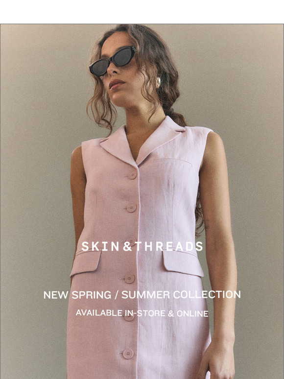 Skin & Threads - New Spring Summer Collection