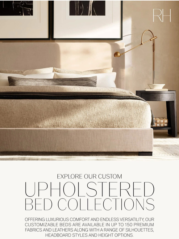 Restoration Hardware Discover Our Customizable Upholstered Bed