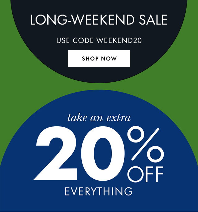 Long-Weekend Sale Use Code WEEKEND20 Shop Now