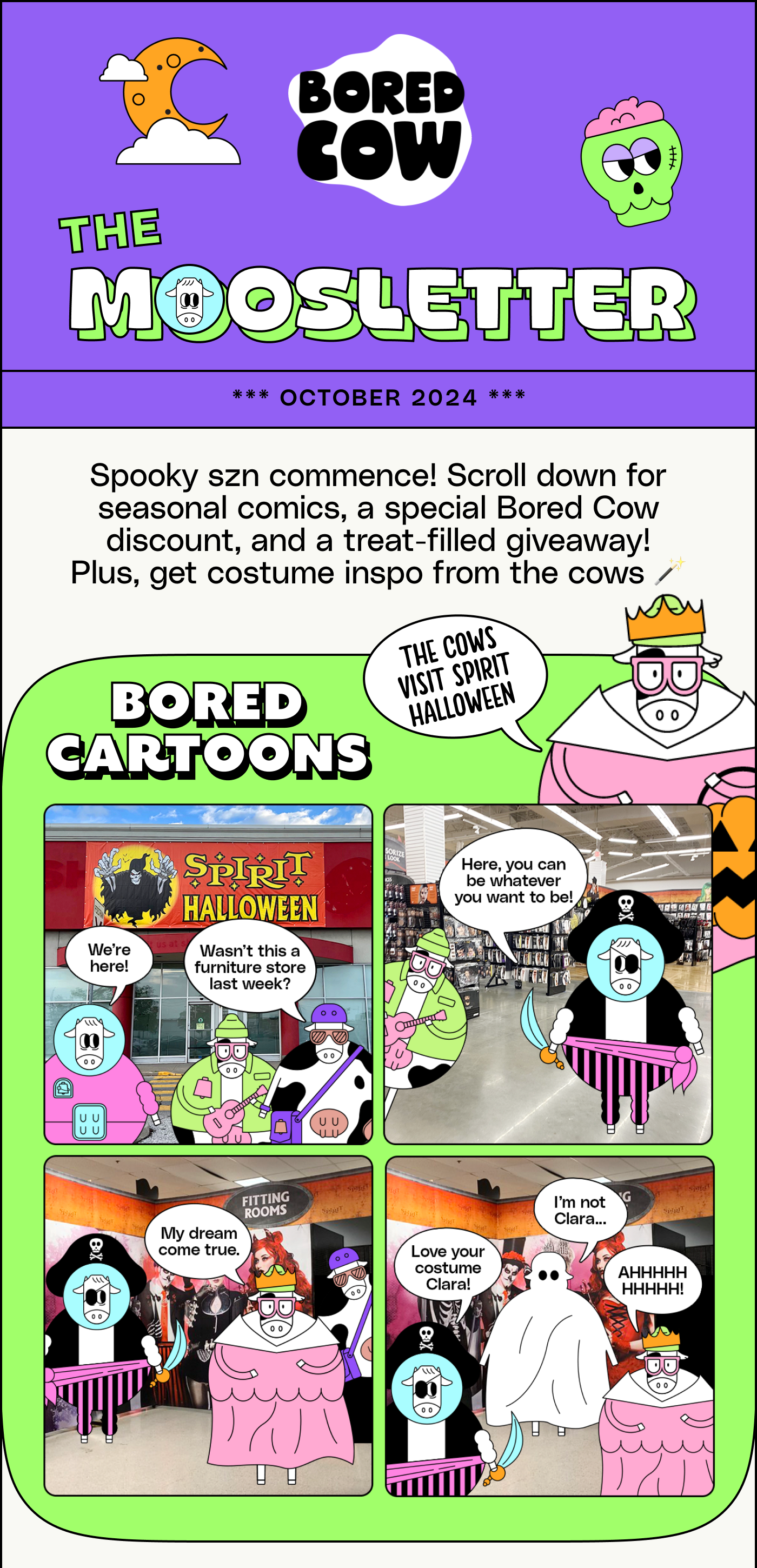 The Moosletter. October 2024. Spooky szn commence! Scroll down for seasonal comics, a special Bored Cow discount, and a treat-filled giveaway! Plus, get costume inspo from the cows 🪄 Bored Comic: The cows visit spirit halloween