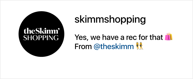 Follow us on Instagram at @skimmshopping to get even more product reviews and the best weekly sale info.