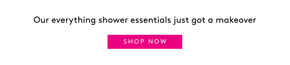 Our everything shower essentials just got a makeover