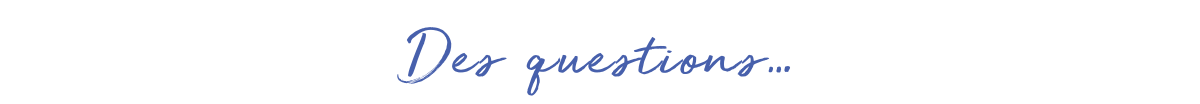Des questions…