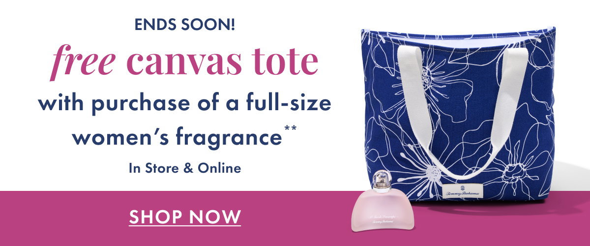 Ends Soon! Free Canvas Tote with any purchase of a full-size women's fragrance** In store & online. Shop Now
