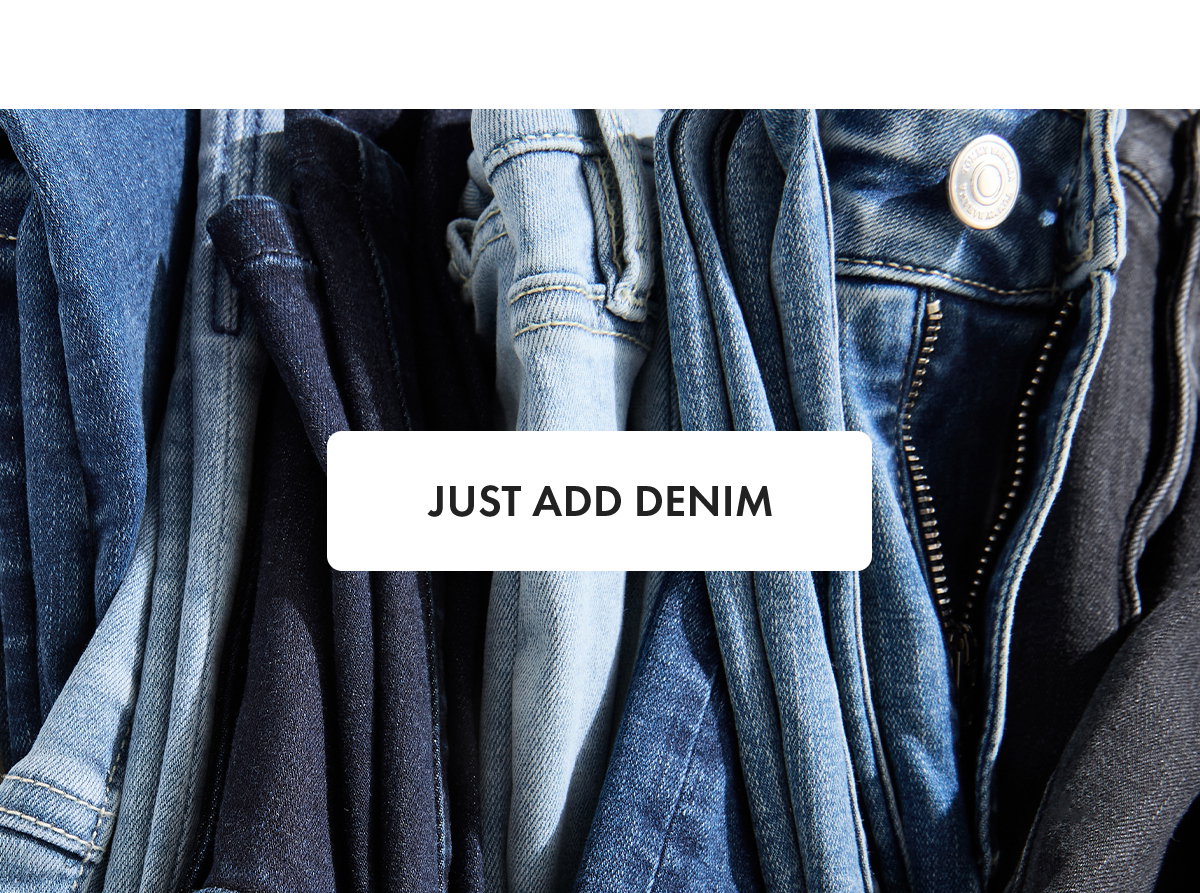 Just Add Denim.
