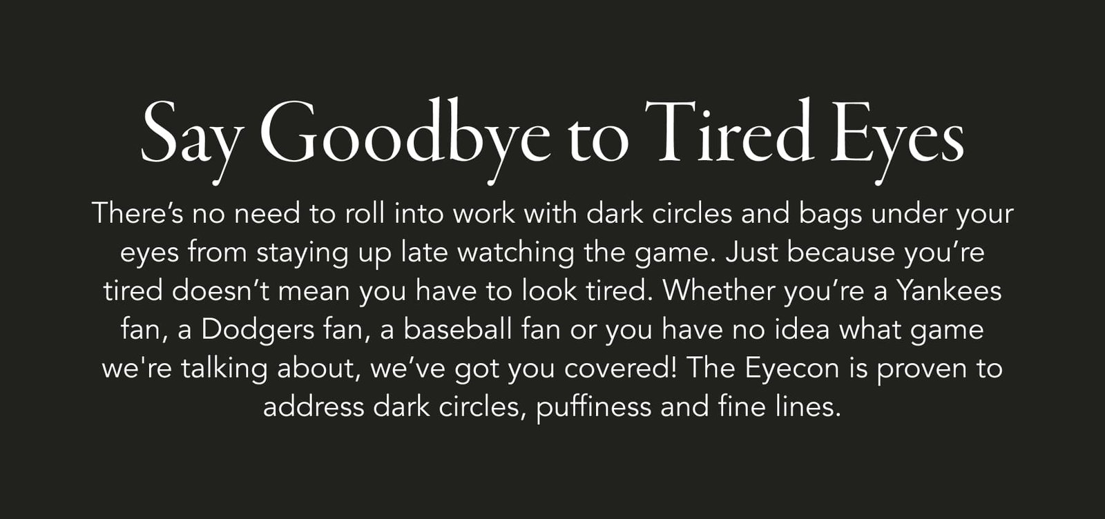 Say Goodbye to Tired Eyes